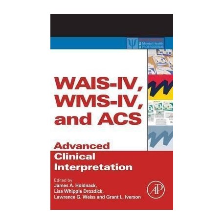 WAIS-IV, WMS-IV, AND ACS. ADVANCED CLINICAL INTERPRETATION
