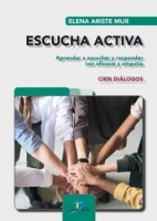 ESCUCHA ACTIVA. APRENDER A ESCUCHAR Y RESPONDER CON EFICACIA Y EMPATIA. CIEN DIALOGOS