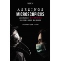 ASESINOS MICROSCOPICOS. LAS GRANDES EPIDEMIAS QUE CAMBIARON EL MUNDO