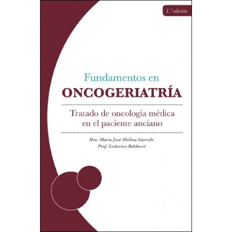 FUNDAMENTOS DE ONCOGERIATRIA. TRATADO DE ONCOLOGIA MEDICA EN EL PACIENTE ANCIANO