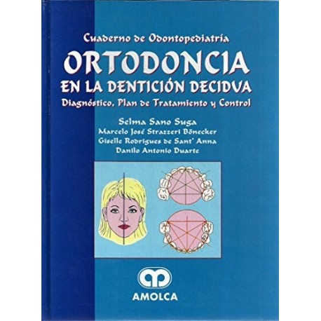 ORTODONCIA EN LA DENTICION DECIDVA. DIAGNOSTICO, PLAN DE TRATAMIENTO Y CONTROL