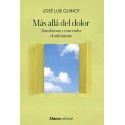 MAS ALLA DEL DOLOR. TRANSFORMAR Y TRACENDER EL SUFRIMIENTO