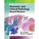 ANATOMIC AND CLINICAL PATHOLOGY BOARD REVIEW