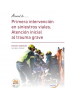 MANUAL DE PRIMERA INTERVENCION EN SINIESTROS VIALES. ATENCION INICIAL AL TRAUMA GRAVE