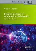 DESAFIOS BIOETICOS EN NEUROCIENCIAS DEL SIGLO XXI. EL PRESENTE Y EL FUTURO