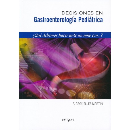 DECISIONES EN GASTROENTEROLOGIA PEDIATRICA. ¿QUE DEBEMOS HACER ANTE UN NIÑO CON...?