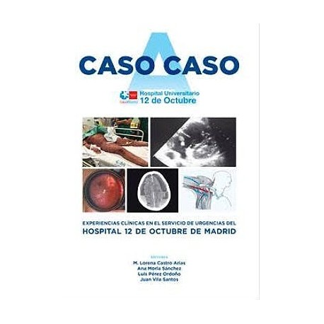 CASO A CASO. EXPERIENCIAS CLINICAS EN EL SERVICIO DE URGENCIAS DEL HOSPITAL UNIVERSITARIO 12 DE OCTUBRE