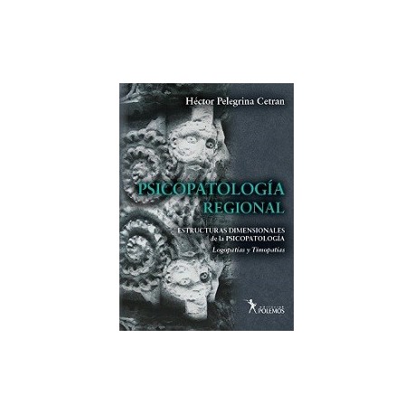 PSICOPATOLOGIA REGIONAL. ESTRUCTURAS DIMENSIONALES DE LA PSICOPATOLOGIA. LOGOPATIAS Y TIMOPATIAS