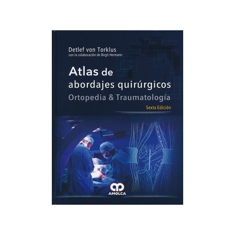 ATLAS DE ABORDAJES QUIRURGICOS. ORTOPEDIA Y TRAUMATOLOGIA