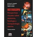 HISTEROSCOPIA. PERSPECTIVAS VISUALES DE LA ANATOMIA, FISIOLOGIA E HISTOPATOLOGIA UTERINA
