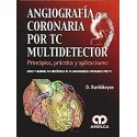 ANGIOGRAFIA CORONARIA POR TC MULTIDETECTOR. PRINCIPIOS, PRACTICA Y APLICACIONES