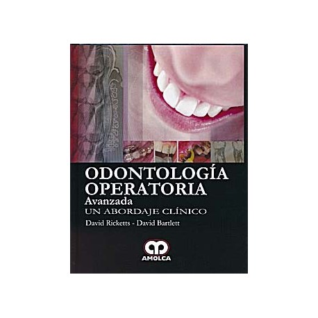 ODONTOLOGIA OPERATORIA AVANZADA. UN ABORDAJE CLINICO