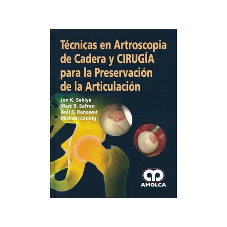 TECNICAS EN ARTROSCOPIA DE CADERA Y CIRUGIA PARA LA PRESERVACION DE LA ARTICULACION