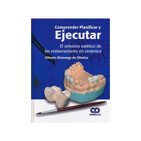 COMPRENDER, PLANIFICAR Y EJECUTAR. EL UNIVERSO ESTETICO DE LAS RESTAURACIONES EN CERAMICA
