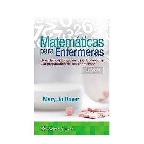 MATEMATICAS PARA ENFERMERAS.GUIA DE BOLSILLO PARA EL CALCULO DE DOSIS Y PREPARACION DE MEDICAMENTOS