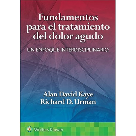 FUNDAMENTOS PARA EL TRATAMIENTO DEL DOLOR AGUDO. UN ENFOQUE INTERDISCIPLINARIO