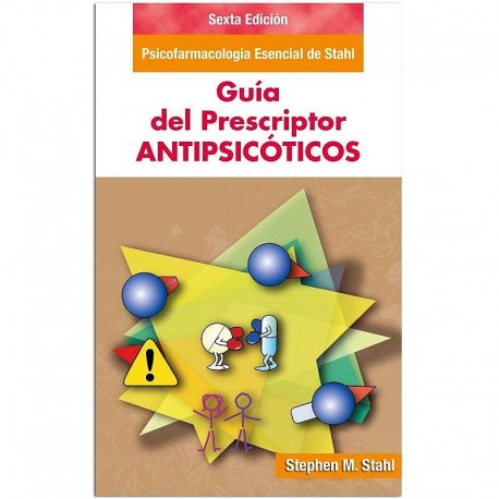 PSICOFARMACOLOGIA ESENCIAL DE STAHL. GUIA DEL PRESCRIPTOR. ANTIPSICOTICOS