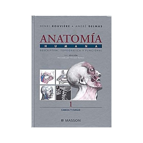 ANATOMIA HUMANA DESCRIPTIVA, TOPOGRAFICA Y FUNCIONAL. TOMO I. CABEZA Y CUELLO