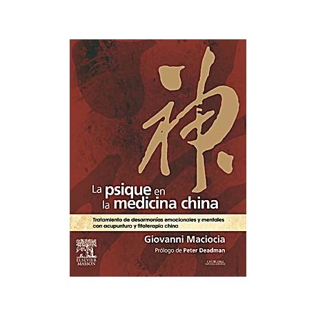LA PSIQUE EN LA MEDICINA CHINA. TRATAMIENTO DE DESARMONIAS EMOCIONALES Y MENTALES CON ACUPUNTURA Y FITOTERAPIA CHINA