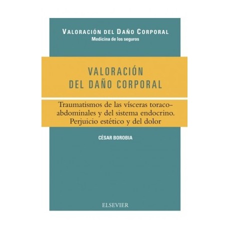 VALORACION DEL DAÑO CORPORAL. TRAUMATISMOS DE LAS VISCERAS TORACOABDOMINALES Y DEL SISTEMA ENDOCRINO. PERJUICIO ESTETICO Y DEL DOLOR