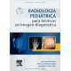 RADIOLOGIA PEDIATRICA PARA TECNICOS EN IMAGEN DIAGNOSTICA + ACCESO WEB