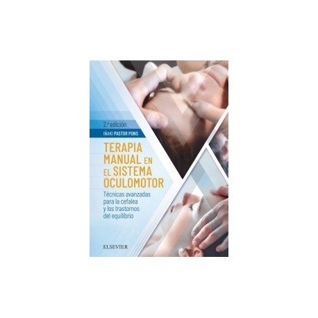 TERAPIA MANUAL EN EL SISTEMA OCULOMOTOR. TECNICAS AVANZADAS PARA LA CEFALEA Y LOS TRASTORNOS DEL EQUILIBRIO