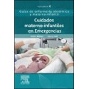 CUIDADOS MATERNO-INFANTILES EN EMERGENCIAS. GUIAS DE ENFERMERIA OBSTETRICA Y MATERNO-INFANTIL VOLUMEN 6