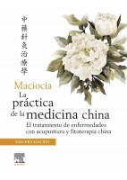 MACIOCIA. LA PRACTICA DE LA MEDICINA CHINA. EL TRATAMIENTO DE ENFERMEDADES CON ACUPUNTURA Y FITOTERAPIA CHINA