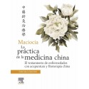 MACIOCIA. LA PRACTICA DE LA MEDICINA CHINA. EL TRATAMIENTO DE ENFERMEDADES CON ACUPUNTURA Y FITOTERAPIA CHINA