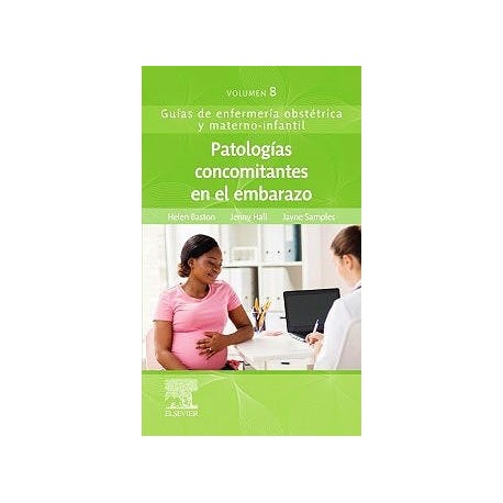 PATOLOGIAS CONCOMITANTES EN EL EMBARAZO. GUIAS DE ENFERMERIA OBSTETRICA Y MATERNO-INFANTIL VOLUMEN 8
