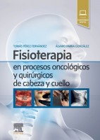 FISIOTERAPIA EN PROCESOS ONCOLOGICOS Y QUIRURGICOS DE CABEZA Y CUELLO (INCLUYE CONTENIDO DIGITAL)