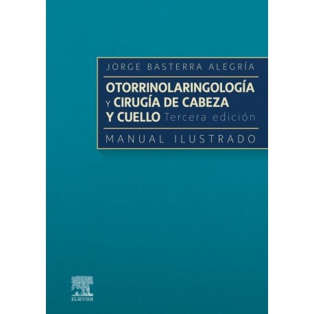 OTORRINOLARINGOLOGIA Y CIRUGIA DE CABEZA Y CUELLO. MANUAL ILSUTRADO