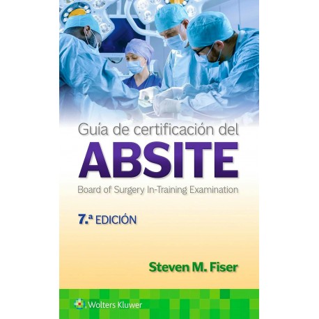 GUIA DE CERTIFICACION DEL ABSITE (AMERICAN BOARD OF SURGERY IN-TRAINING EXAMINATION)