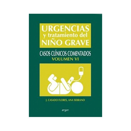 URGENCIAS Y TRATAMIENTO DEL NIÃ O GRAVE, VOL. 6. CASOS CLINICOS COMENTADOS