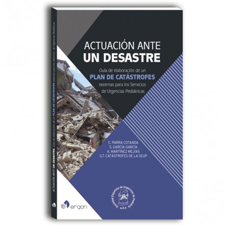 ACTUACION ANTE UN DESASTRE. GUIA DE ELABORACION DE UN PLAN DE CATASTROFES EXTERNAS PARA LOS SERVICIOS DE URGENCIAS PEDIATRICAS