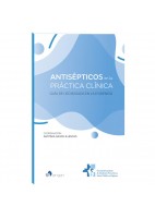 ANTISEPTICOS EN LA PRACTICA CLINICA. GUIA DE USO BASADA EN LA EVICENCIA