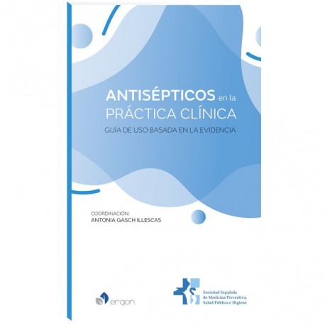 ANTISEPTICOS EN LA PRACTICA CLINICA. GUIA DE USO BASADA EN LA EVICENCIA