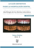 LA GUIA DEFINITIVA PARA LA MORFOLOGIA DENTAL. MORFOLOGIA DE LOS DIENTES NATURALES 2 (AVANZADO)