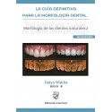 LA GUIA DEFINITIVA PARA LA MORFOLOGIA DENTAL. MORFOLOGIA DE LOS DIENTES NATURALES 2 (AVANZADO)