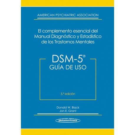 DSM-5 GUIA DE USO. EL COMPLEMENTO ESENCIAL DEL MANUAL DIAGNOSTICO Y ESTADISTICO DE LOS TRASTORNOS MENTALES