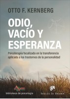 ODIO, VACIO Y ESPERANZA. PSICOTERAPIA FOCALIZADA EN LA TRANSFERENCIA APLICADA A LOS TRASTORNOS DE LA PERSONALIDAD