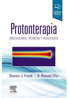 PROTONTERAPIA. INDICACIONES, TECNICAS Y RESULTADOS (INCLUYE VERSION DIGITAL EN INGLES)