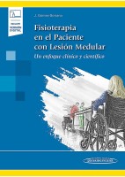FISIOTERAPIA EN EL PACIENTE CON LESION MEDULAR. UN EFOQUE CLINICO Y CIENTIFICO (INCLUYE VERSION DIGITAL)