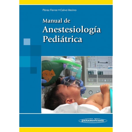 MANUAL DE ANESTESIOLOGIA PEDIATRICA (INCLUYE EBOOK)