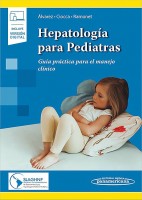 HEPATOLOGIA PARA PEDIATRAS. GUIA PRACTICA PARA EL MANEJO CLINICO (INCLUYE VERSION DIGITAL)