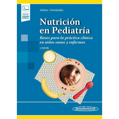 NUTRICION EN PEDIATRIA. BASES PARA LA PRACTICA CLINICA EN NIÑOS SANOS Y ENFERMOS (INCLUYE VERSION DIGITAL)