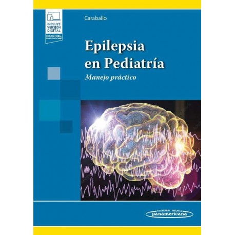 EPILEPSIA EN PEDIATRIA. MANEJO PRACTICO (INCLUYE VERSION DIGITAL CON MATERIAL COMPLEMENTARIO)
