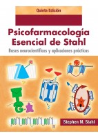 BASES NEUROCIENTIFICAS Y APLICACIONES PRACTICAS. .PSICOFARMACOLOGIA ESENCIAL DE STAHL