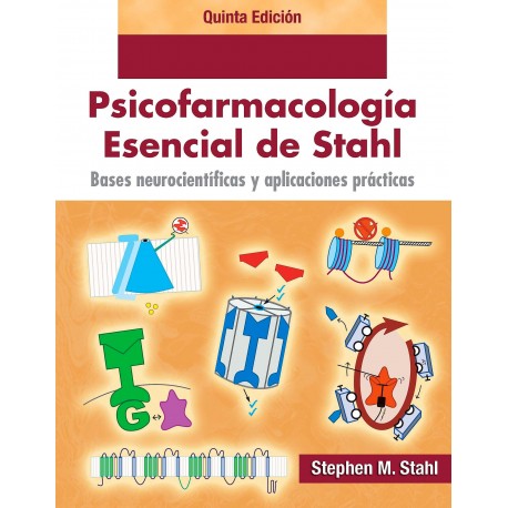 BASES NEUROCIENTIFICAS Y APLICACIONES PRACTICAS. .PSICOFARMACOLOGIA ESENCIAL DE STAHL