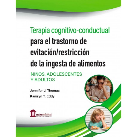 TERAPIA CONGNITIVO-CONDUCTUAL PARA EL TRASTORNO DE EVITACION/RESTRICCION DE LA INGESTA DE ALIMENTOS. NIÑOS ADOLESCENTES Y ADULTOS